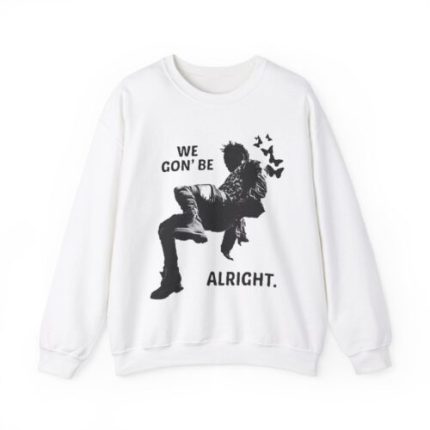 Kendrick Lamar Sweatshirt We Gon’ Be Alright.